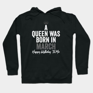 A queen was born in March happy birthday to me Hoodie